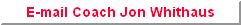 Click here to send an email to Jon Whithaus